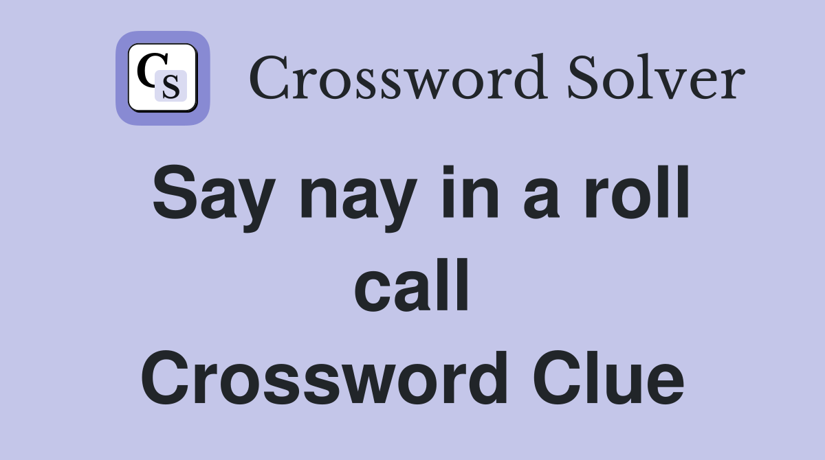 Say nay in a roll call Crossword Clue