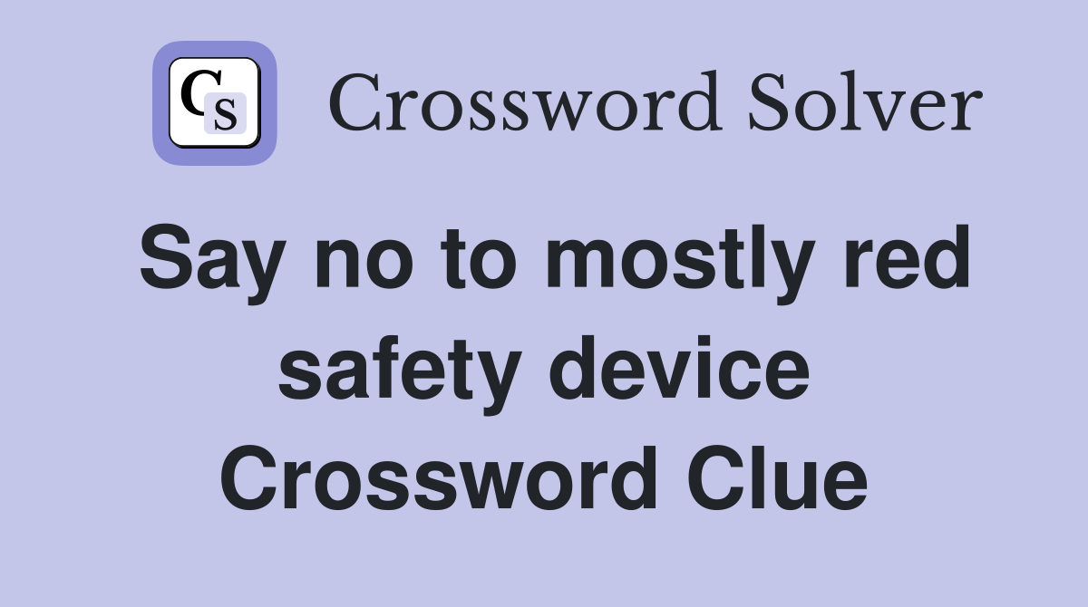 Say no to mostly red safety device Crossword Clue