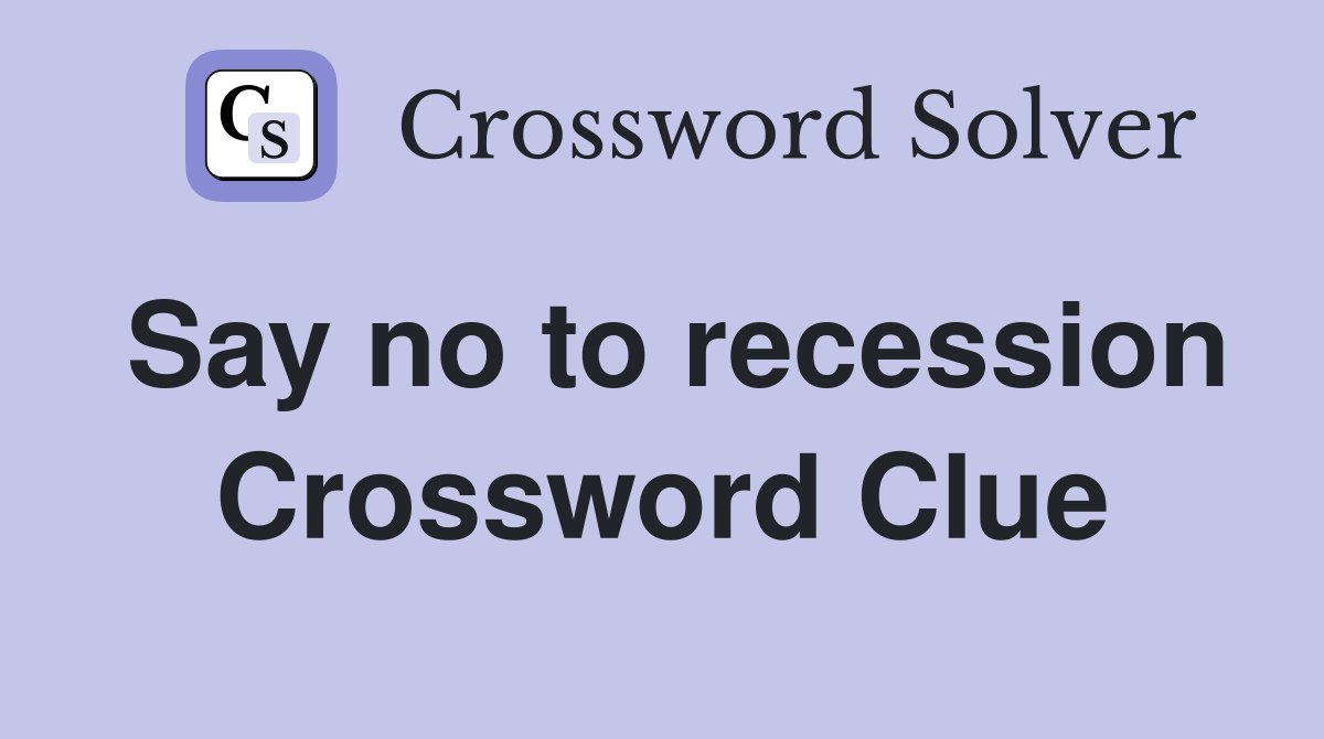 Say no to recession Crossword Clue