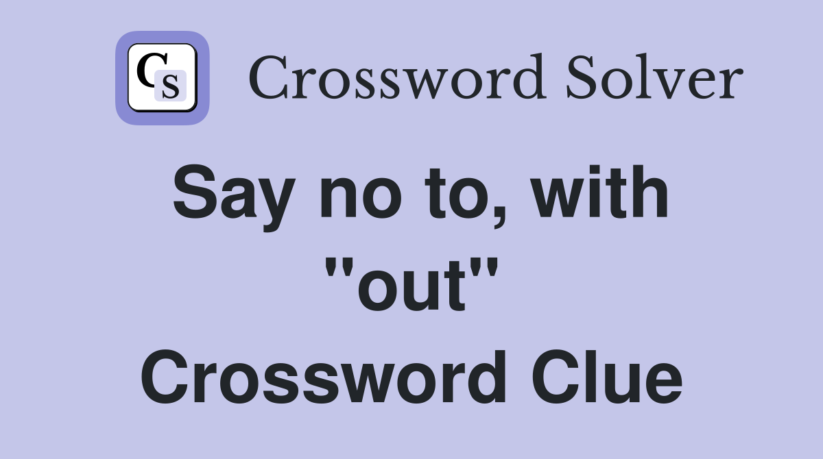 Say no to, with "out" Crossword Clue