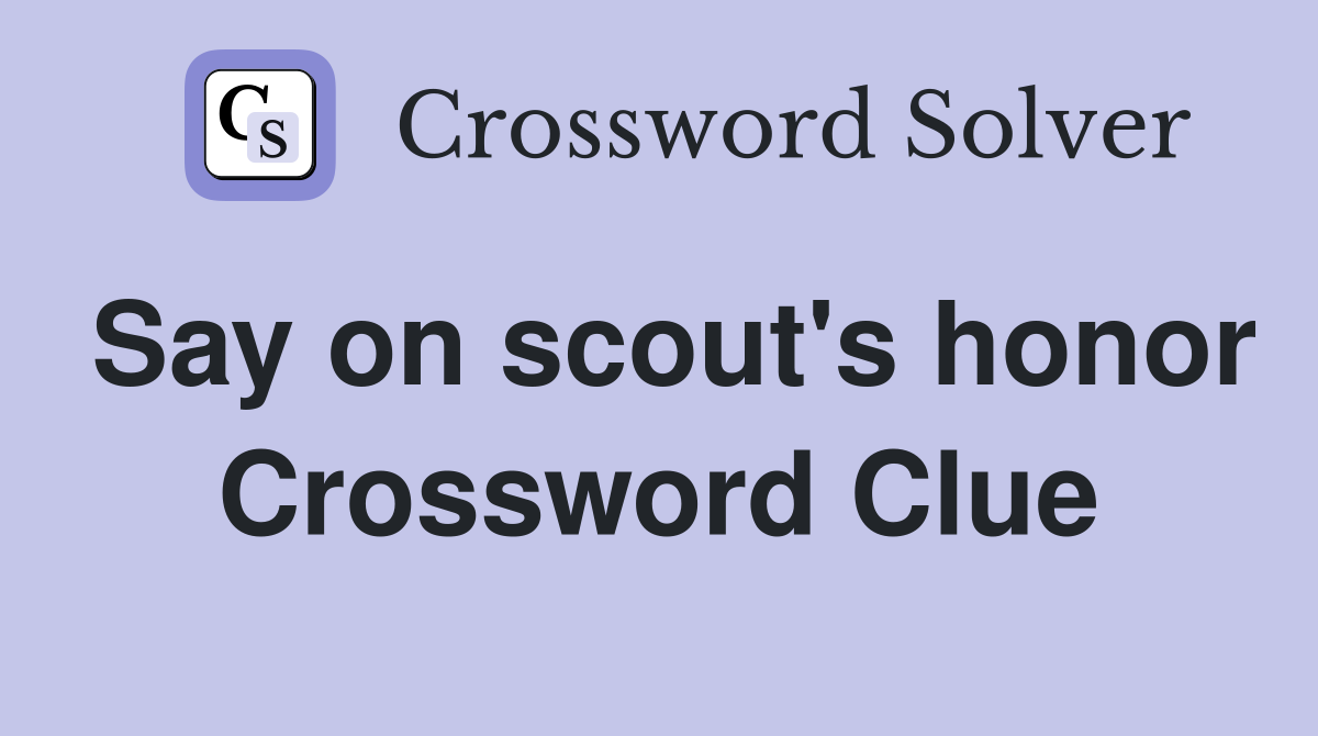 Say on scout's honor Crossword Clue