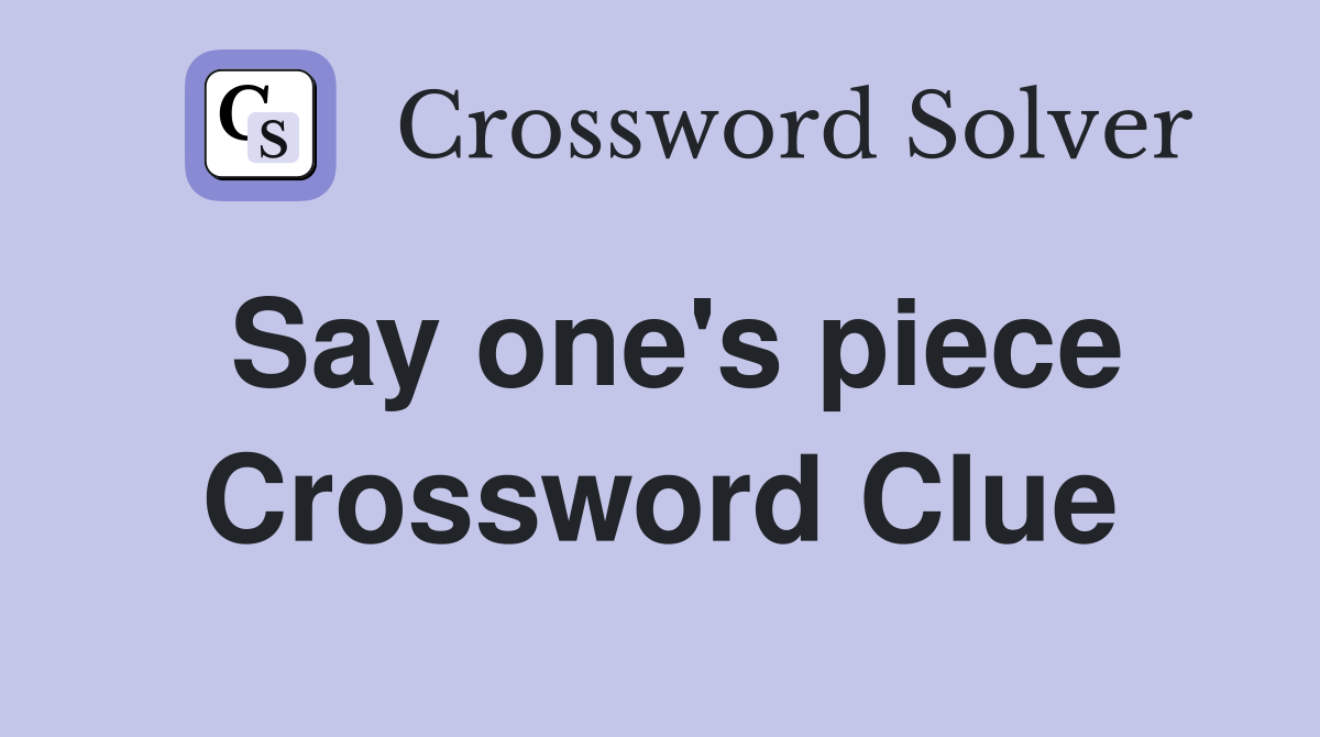 Say one's piece Crossword Clue