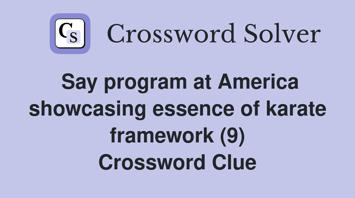 Say program at America showcasing essence of karate framework (9) Crossword Clue