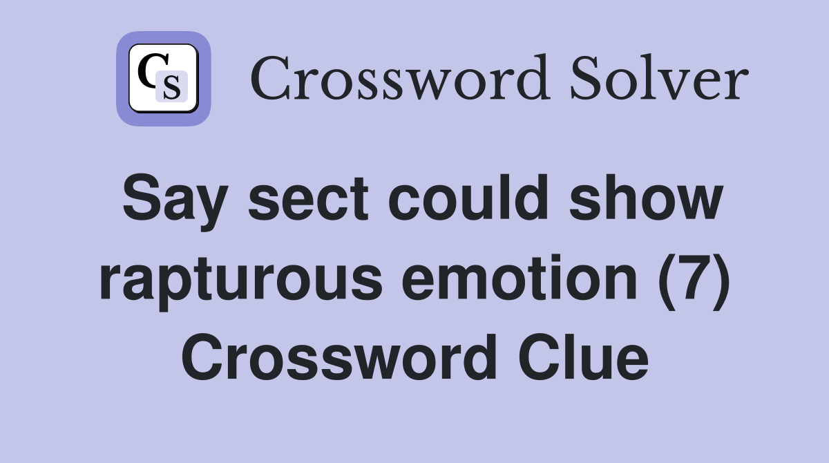 Say sect could show rapturous emotion (7) Crossword Clue