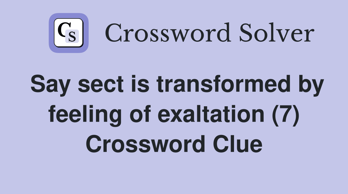 Say sect is transformed by feeling of exaltation (7) Crossword Clue