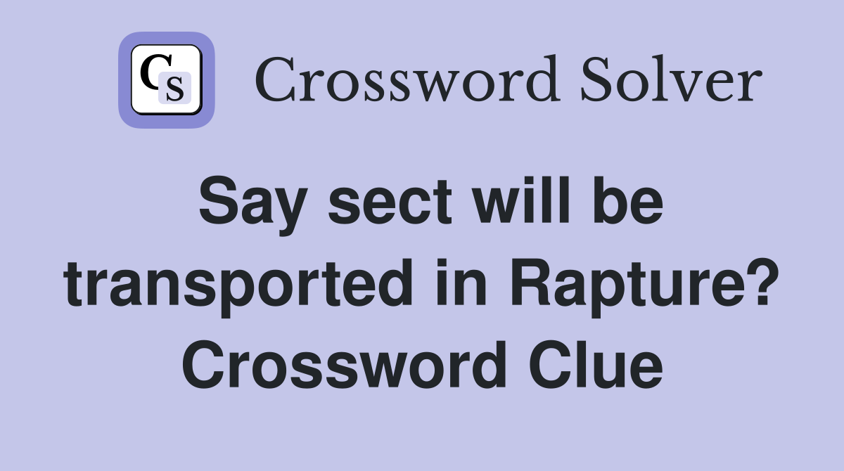 Say sect will be transported in Rapture? Crossword Clue