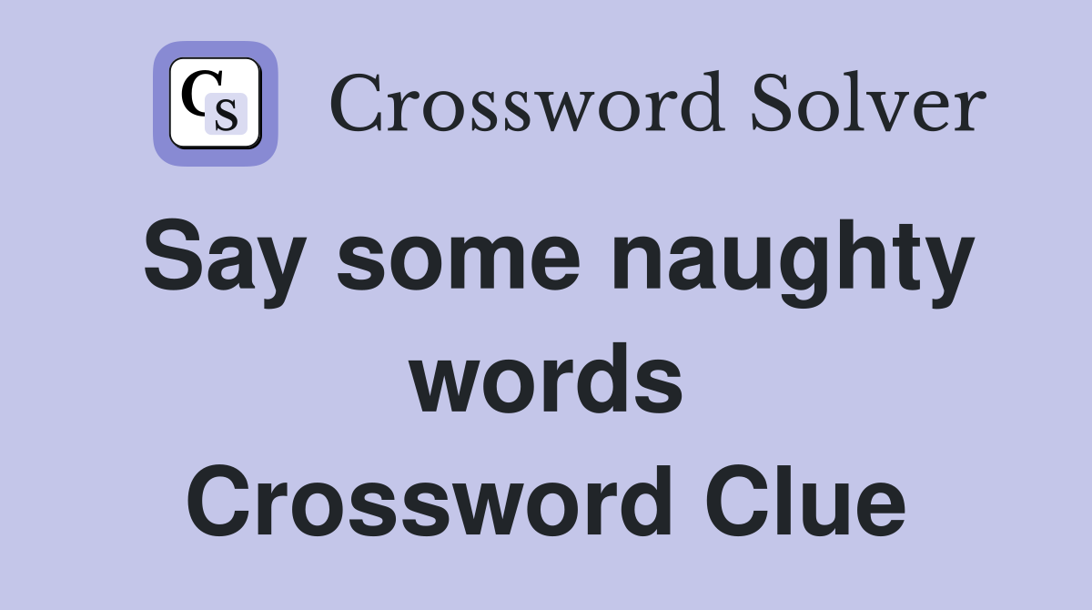 Say some naughty words Crossword Clue