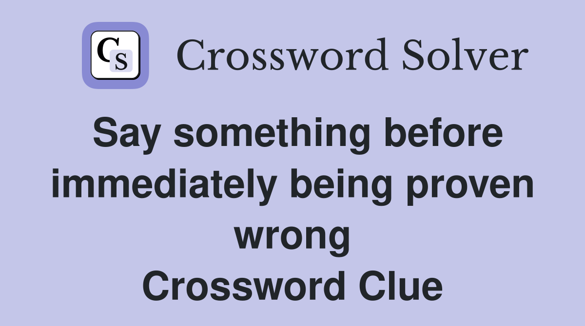 Say something before immediately being proven wrong Crossword Clue