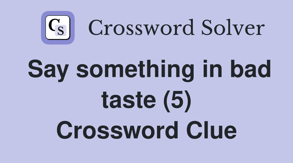Say something in bad taste (5) Crossword Clue