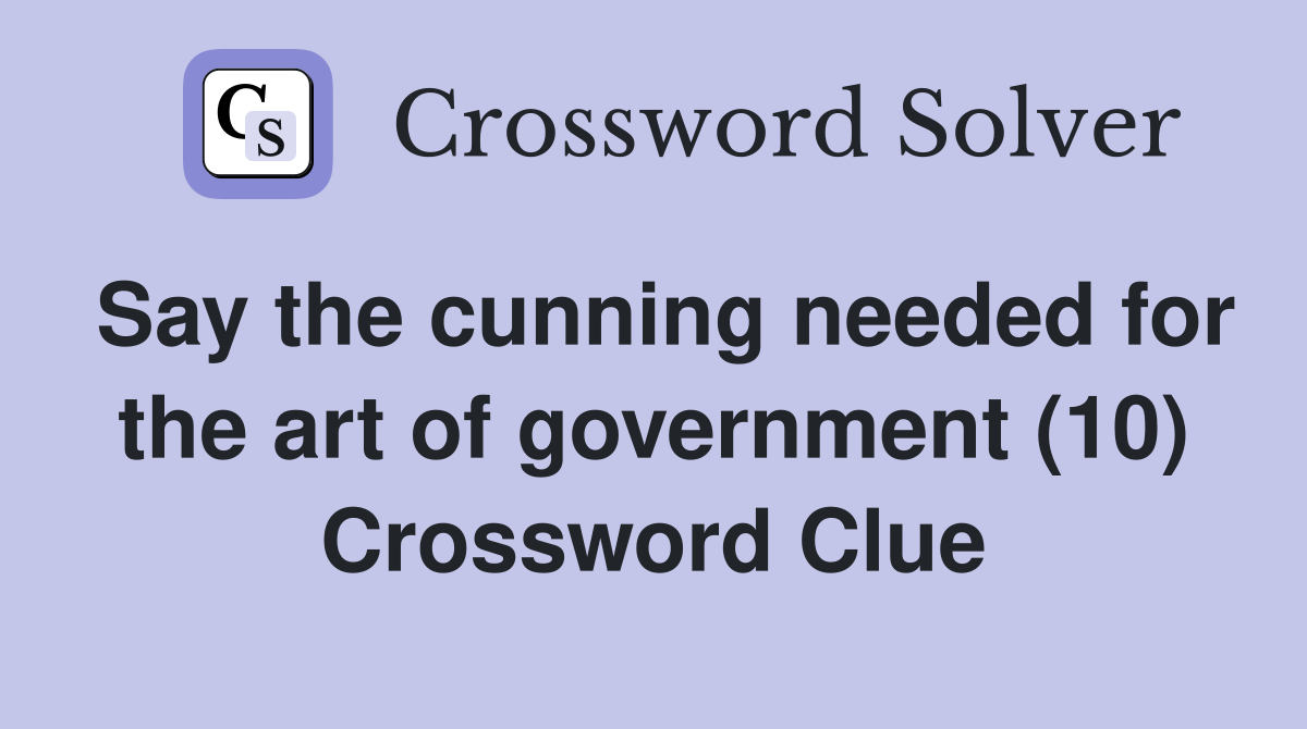 Say the cunning needed for the art of government (10) Crossword Clue