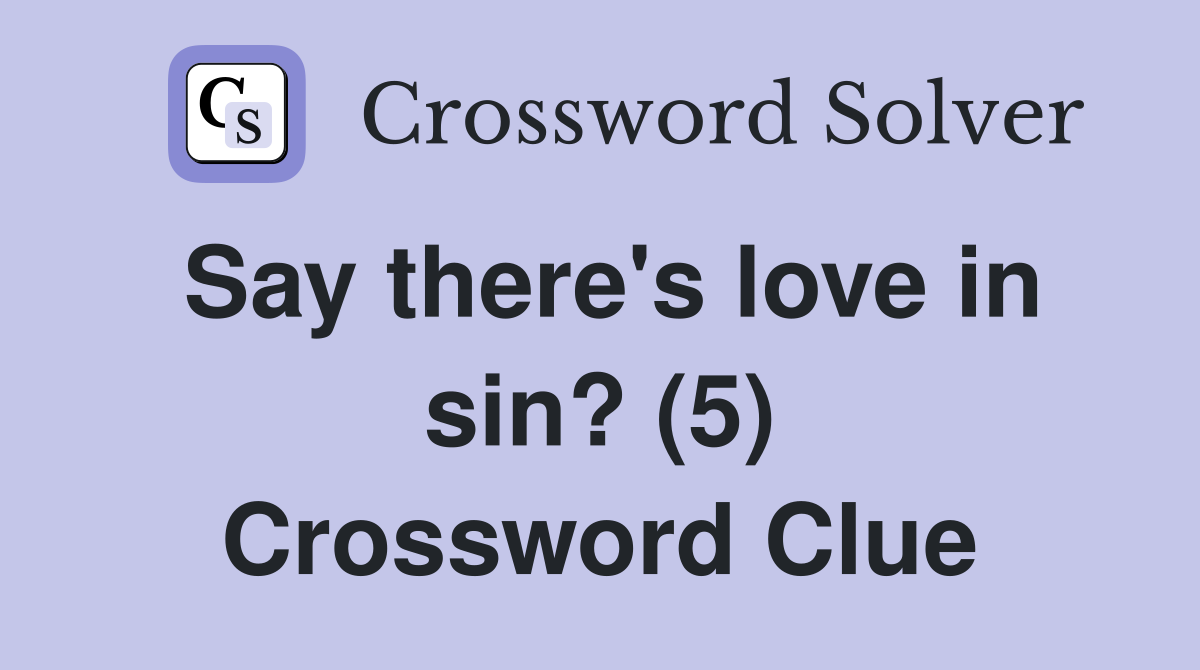 Say there's love in sin? (5) Crossword Clue