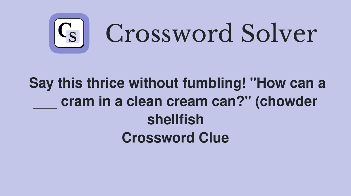Say this thrice without fumbling quot How can a cram in a clean cream Say this thrice without fumbling quot How can a cram in a clean cream