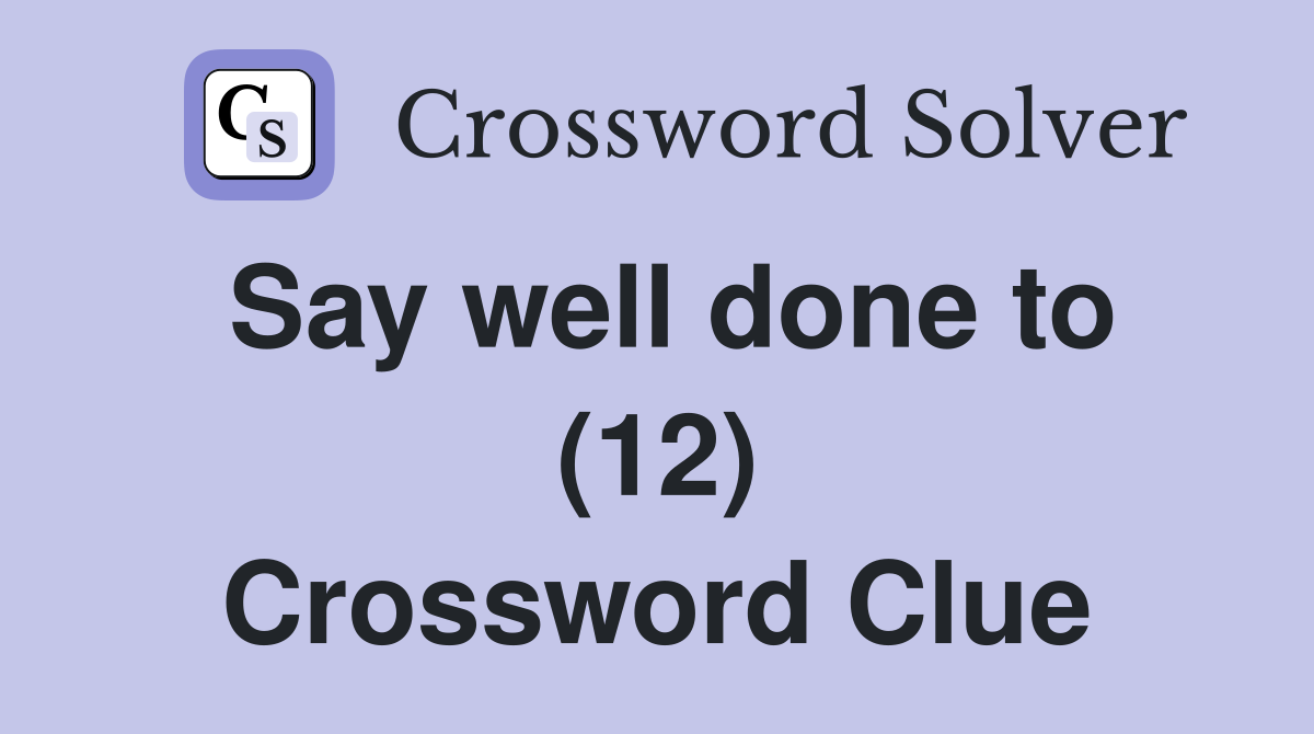 Say well done to (12) Crossword Clue