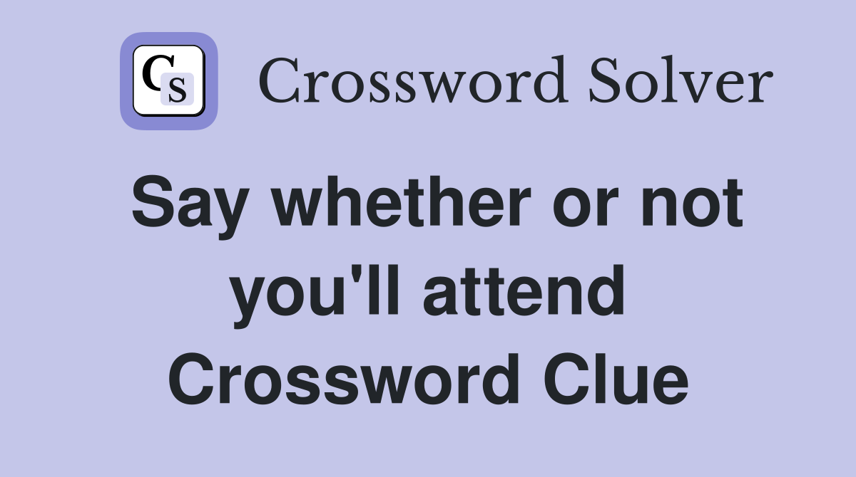 Say whether or not you'll attend Crossword Clue