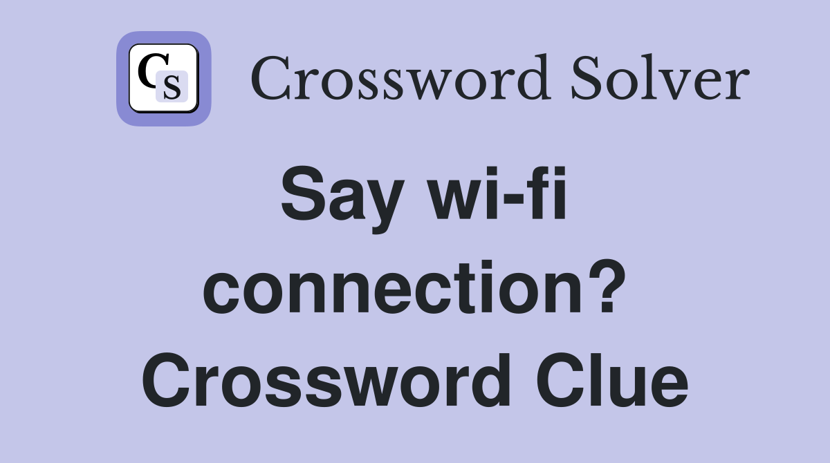 Say wi-fi connection? Crossword Clue