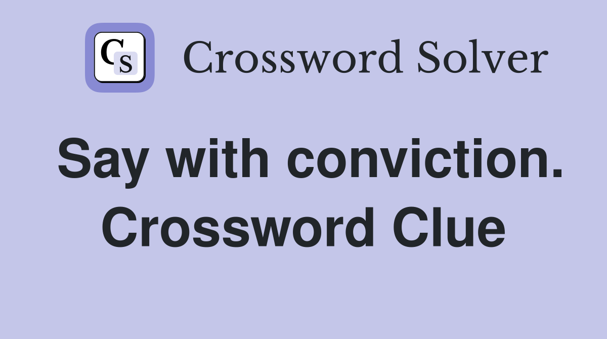 Say with conviction. Crossword Clue