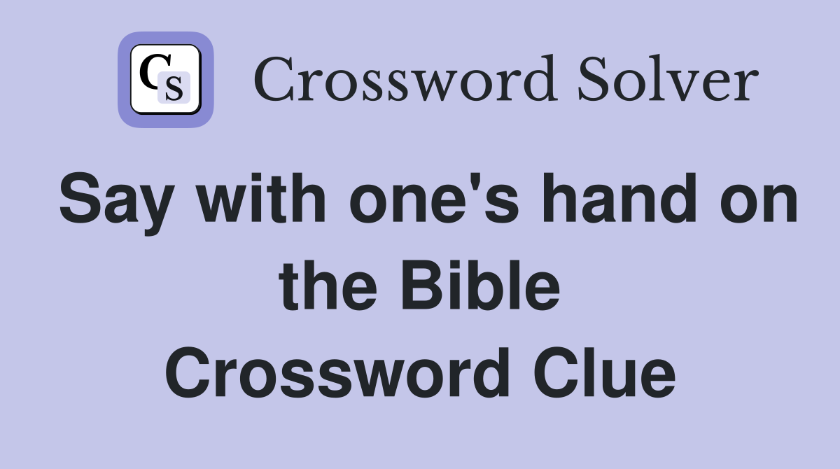 Say with one's hand on the Bible Crossword Clue