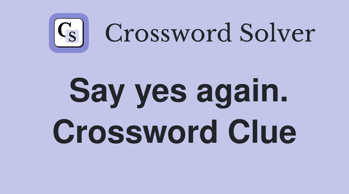 Say yes again. Crossword Clue