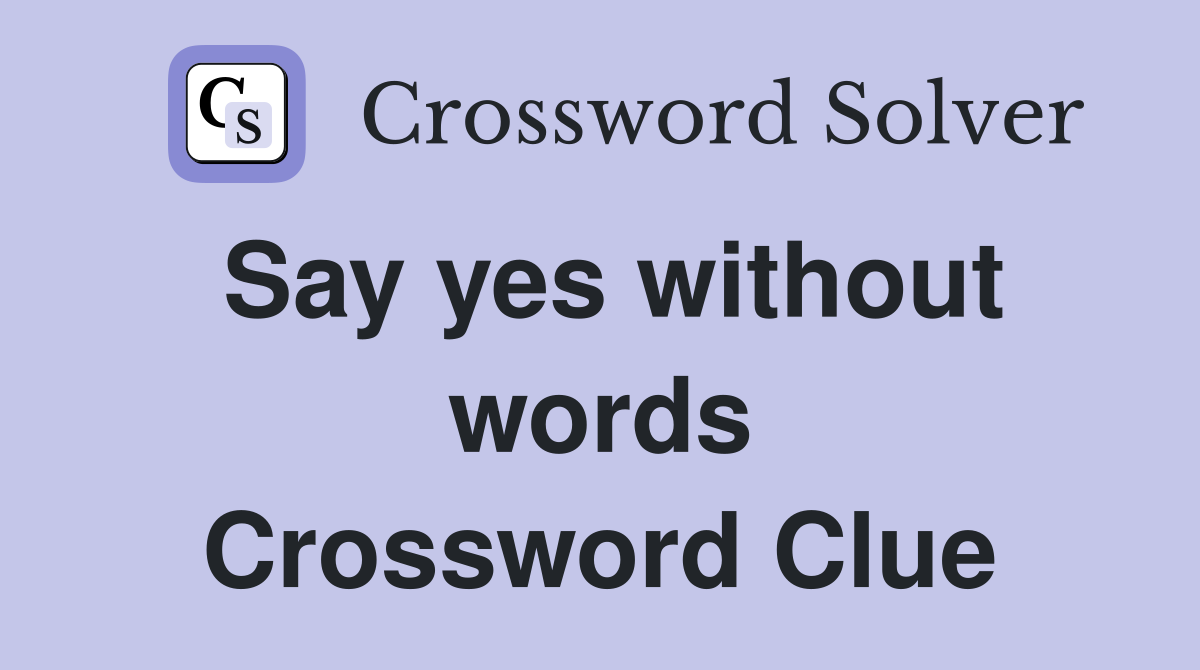 Say yes without words Crossword Clue