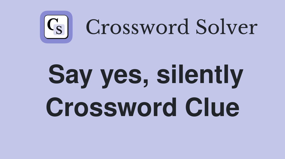 Say yes, silently Crossword Clue