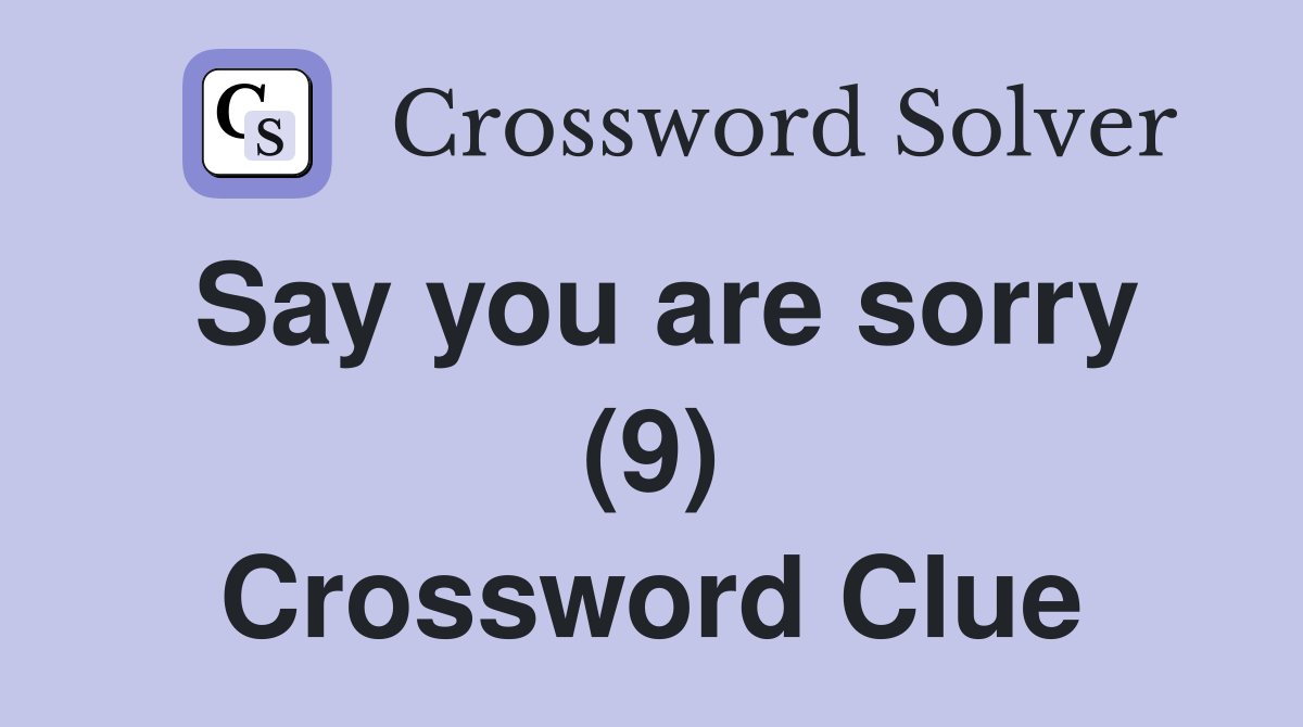 Say you are sorry (9) Crossword Clue