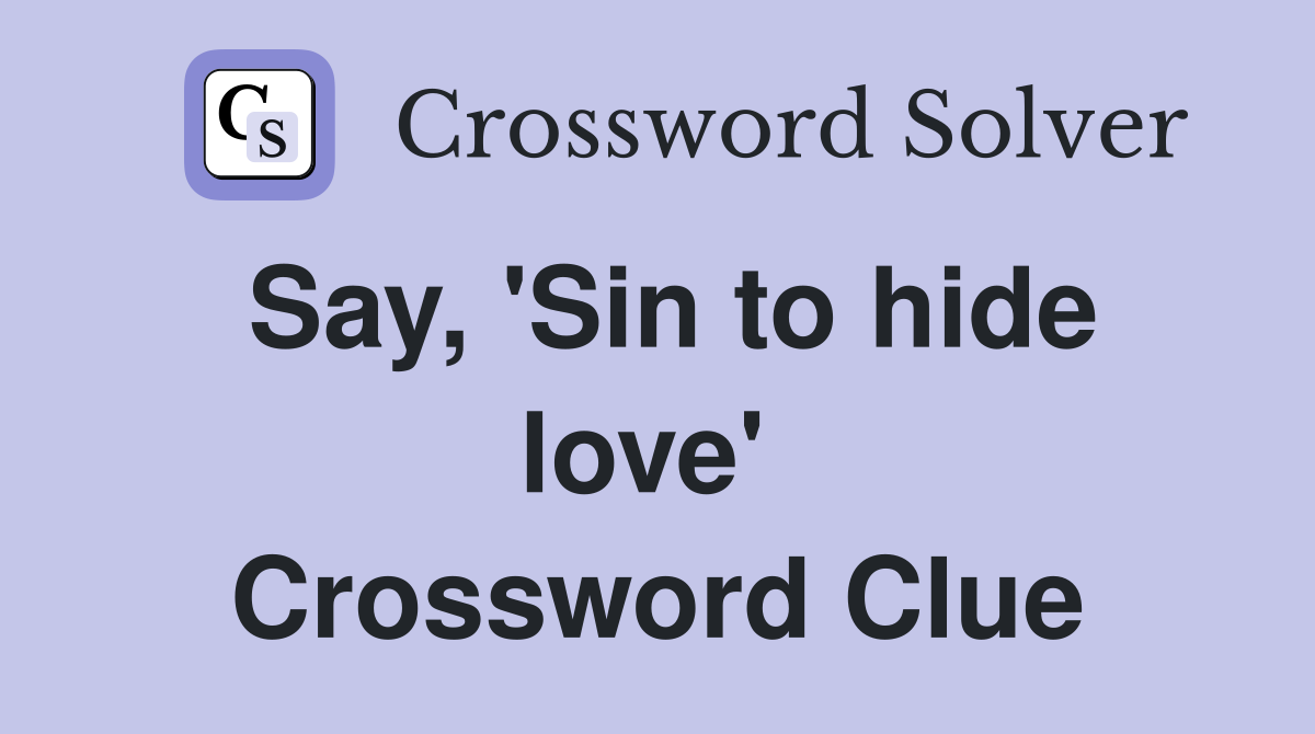 Say, 'Sin to hide love'  Crossword Clue