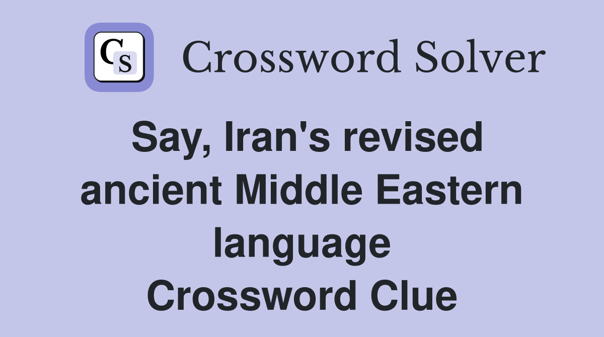 Say, Iran's revised ancient Middle Eastern language Crossword Clue