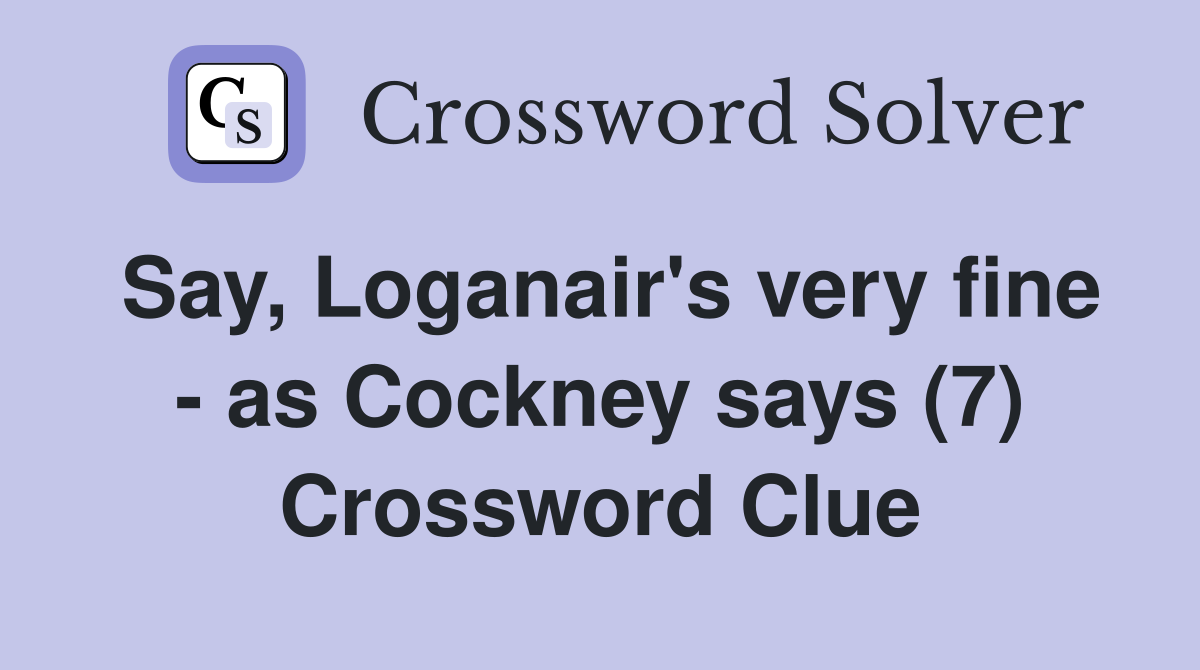 Say, Loganair's very fine - as Cockney says (7) Crossword Clue