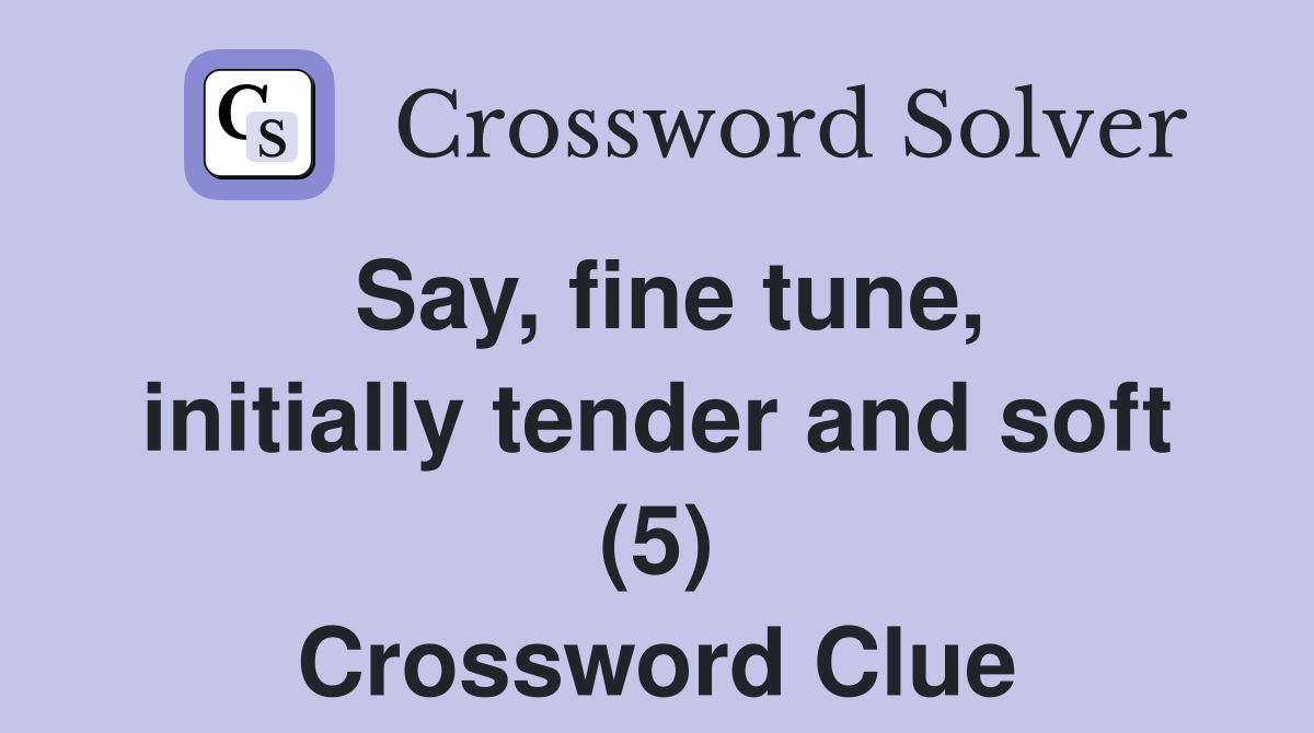 Say, fine tune, initially tender and soft (5) Crossword Clue