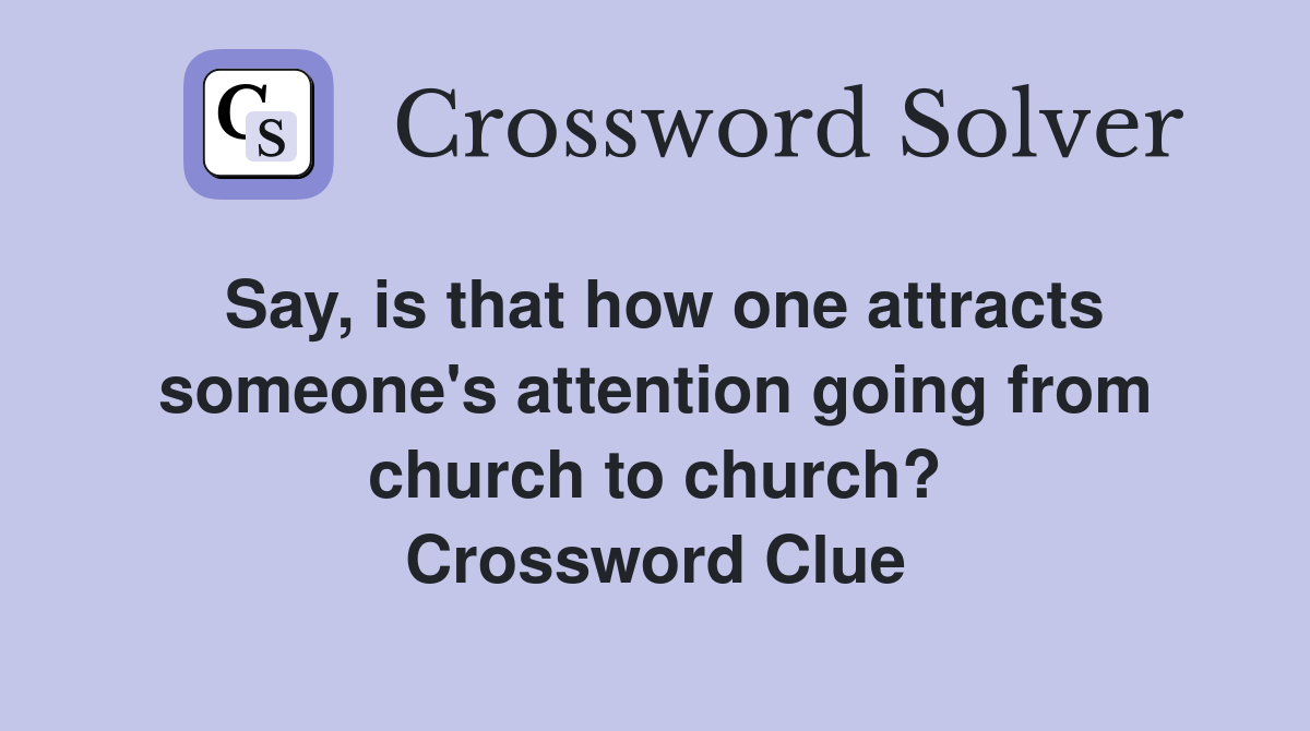 Say, is that how one attracts someone's attention going from church to church? Crossword Clue