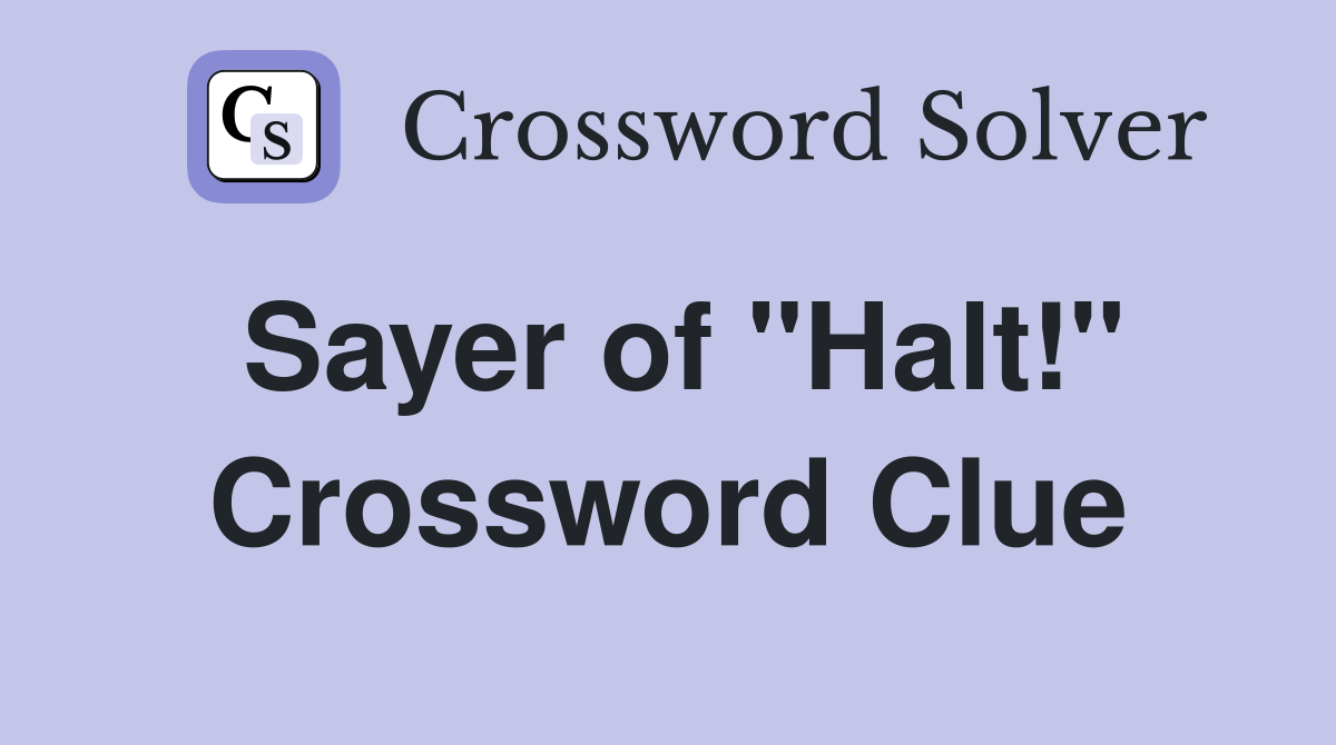 Sayer of "Halt!" Crossword Clue
