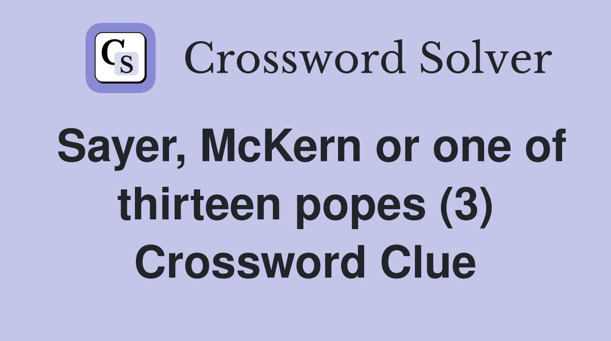 Sayer, McKern or one of thirteen popes (3) Crossword Clue