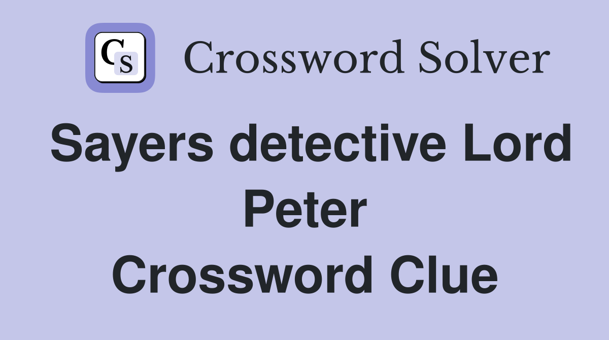 Sayers detective Lord Peter Crossword Clue