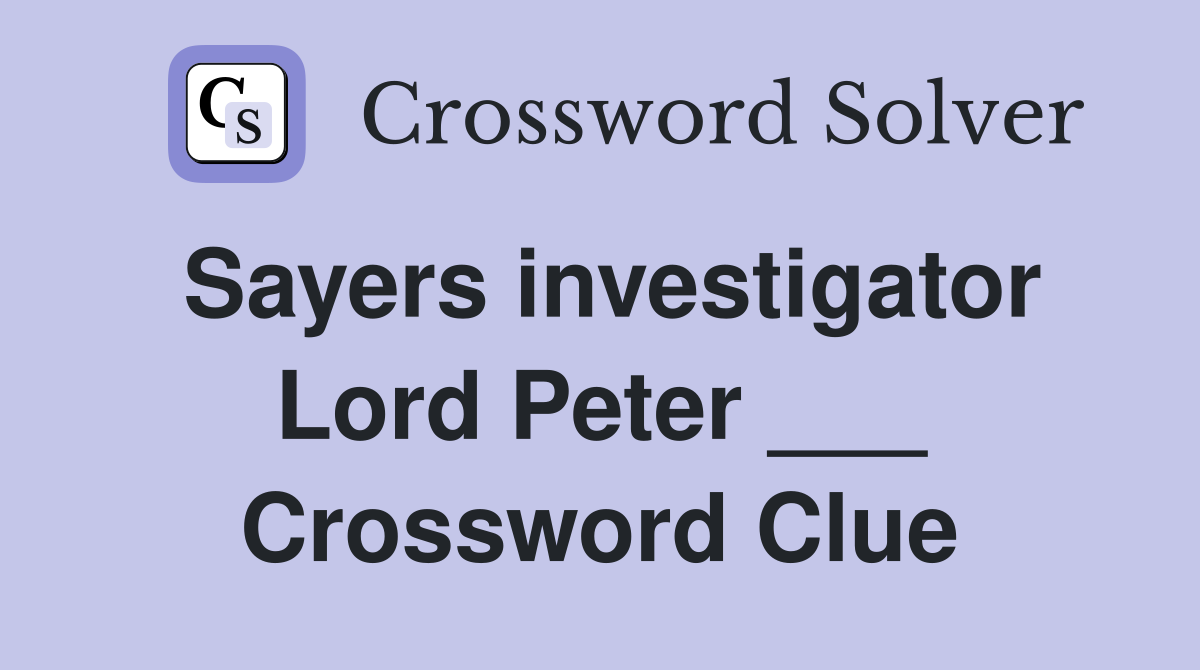 Sayers investigator Lord Peter ___ Crossword Clue