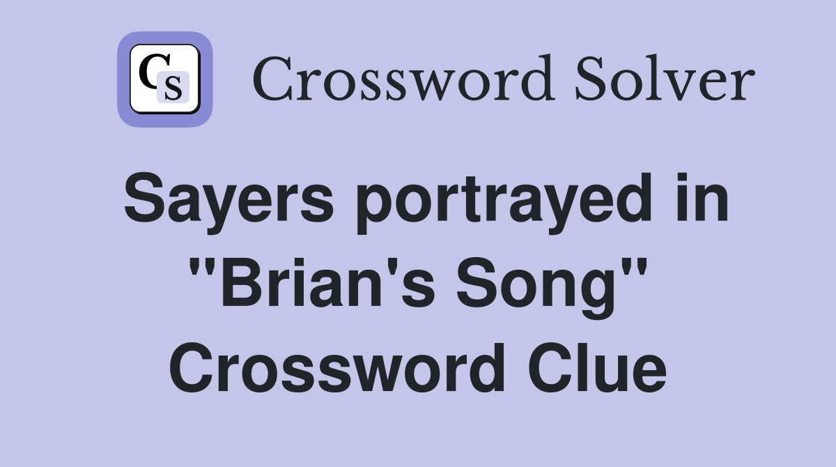 Sayers portrayed in "Brian's Song" Crossword Clue