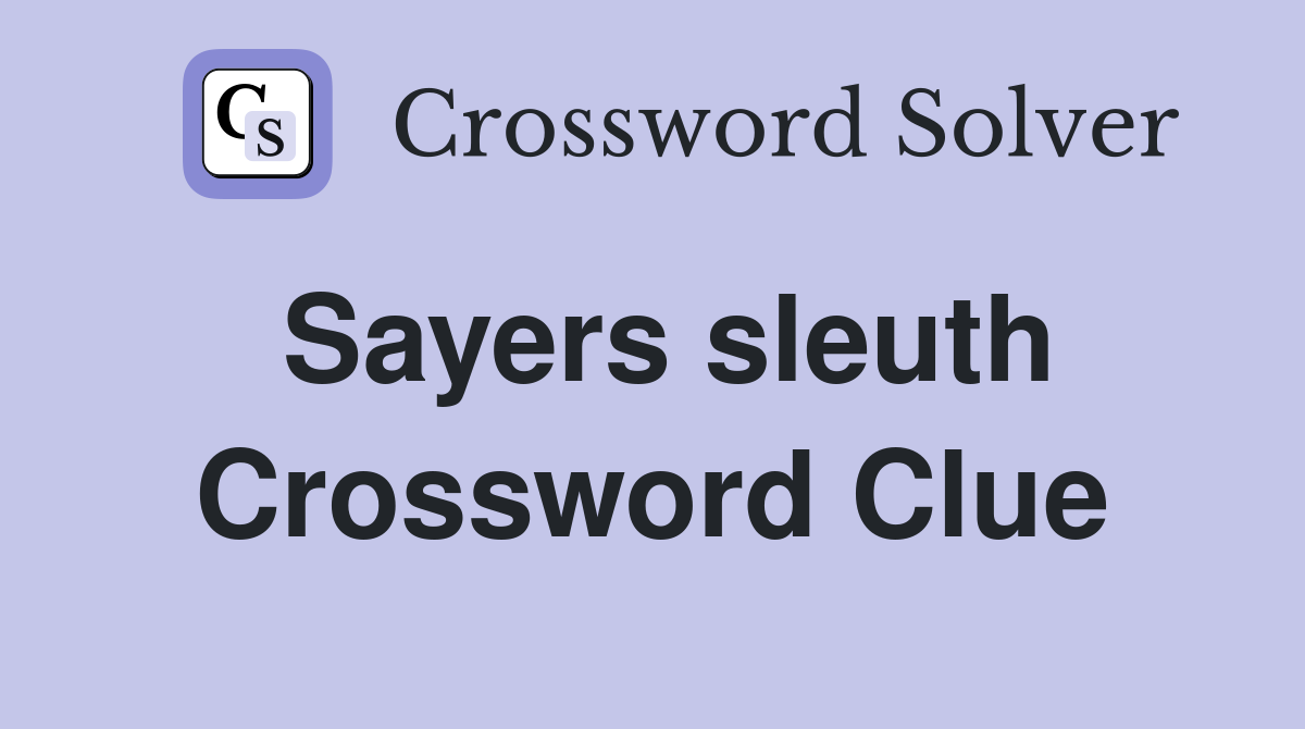Sayers sleuth Crossword Clue