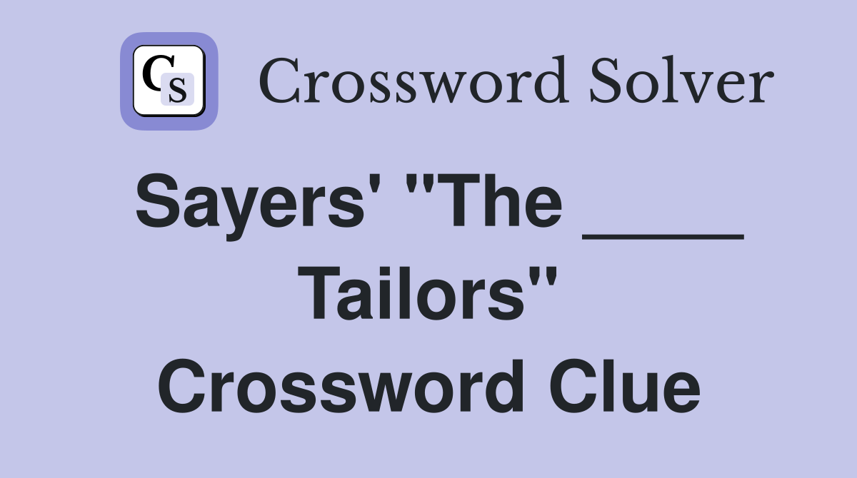 Sayers' "The ____ Tailors" Crossword Clue