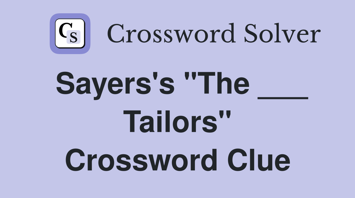 Sayers's "The ___ Tailors" Crossword Clue