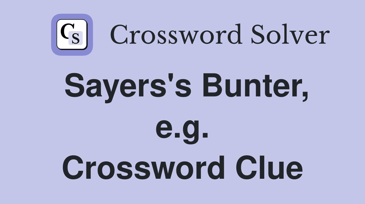 Sayers's Bunter, e.g. Crossword Clue