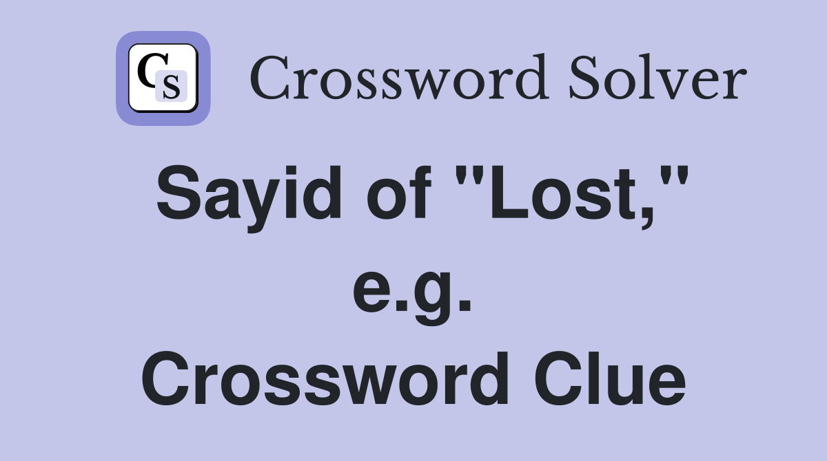Sayid of "Lost," e.g. Crossword Clue