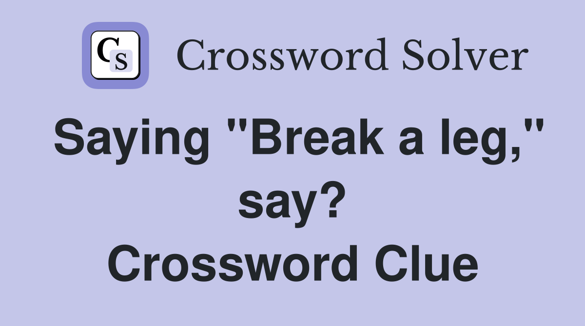 Saying "Break a leg," say? Crossword Clue