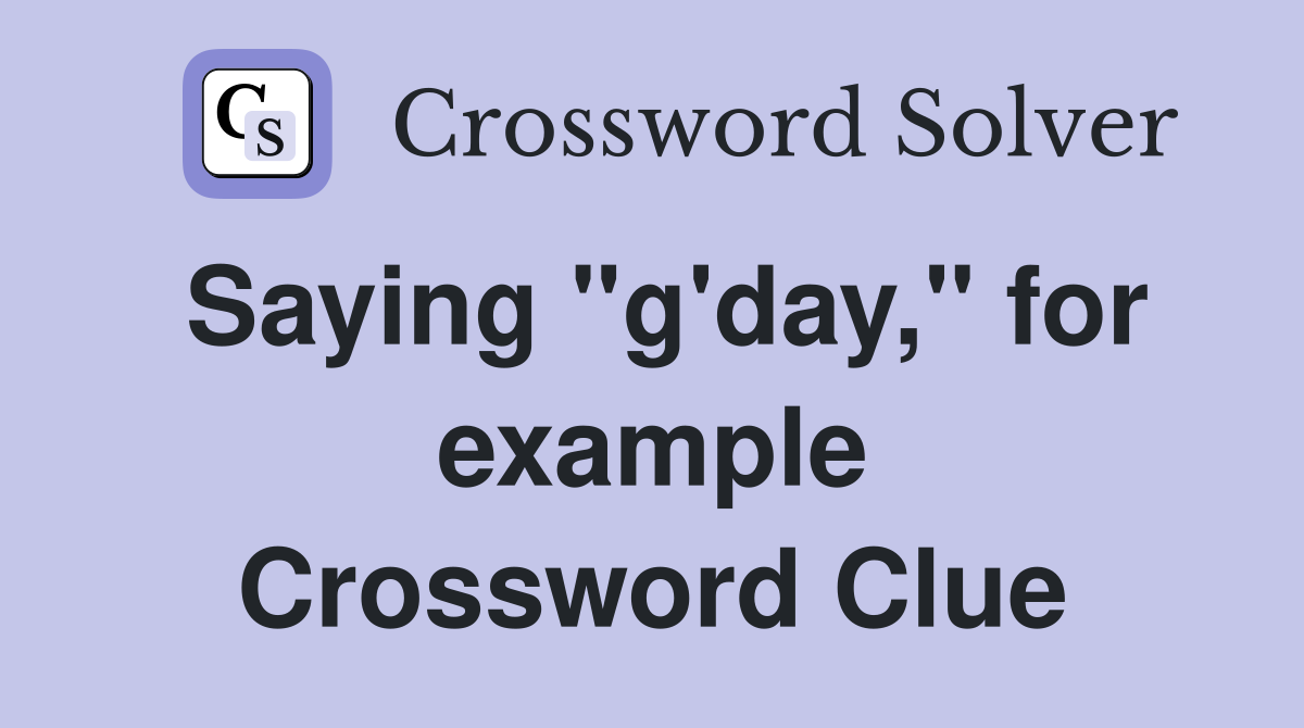 Saying "g'day," for example Crossword Clue