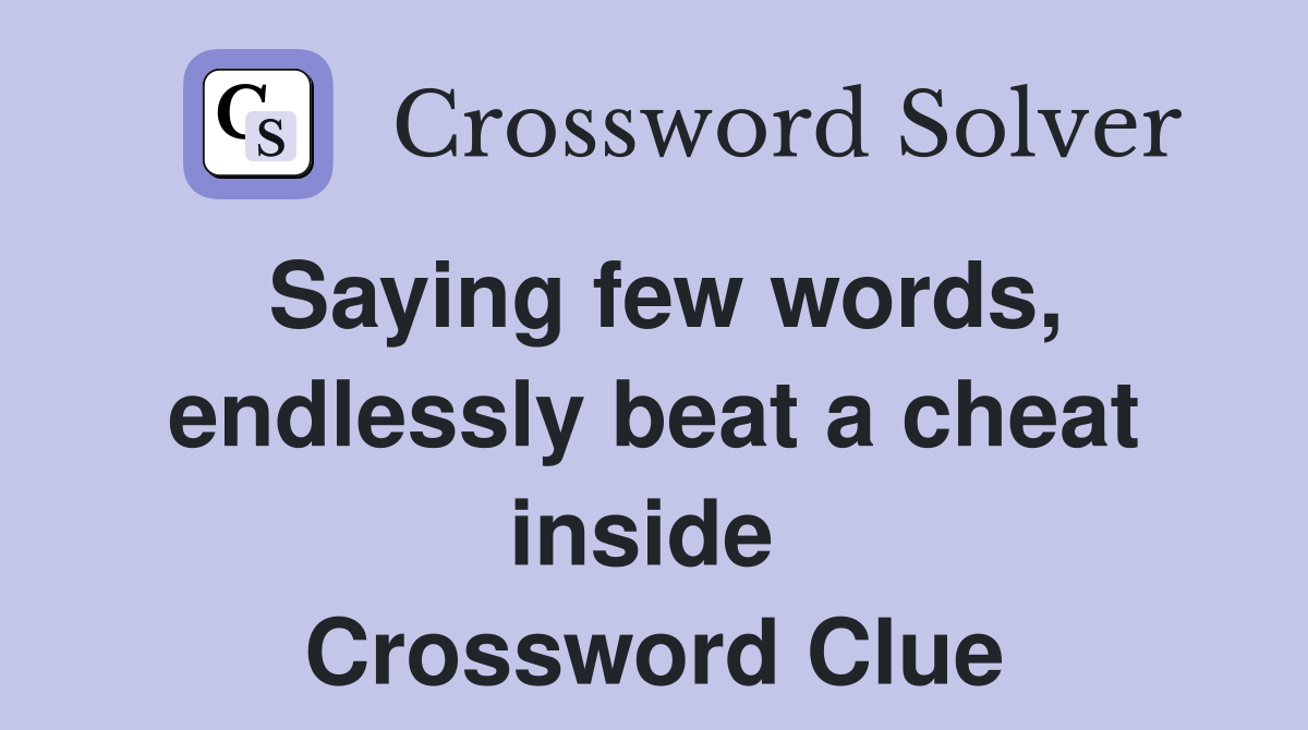 Saying few words, endlessly beat a cheat inside  Crossword Clue