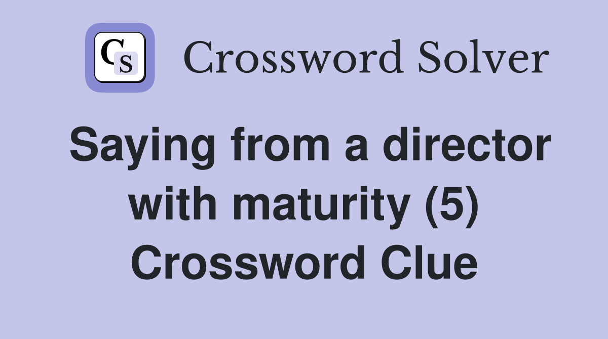 Saying from a director with maturity (5) Crossword Clue