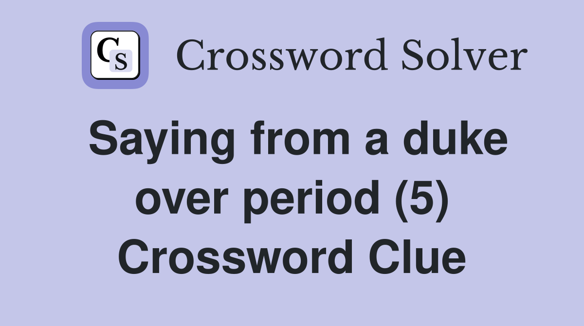 Saying from a duke over period (5) Crossword Clue