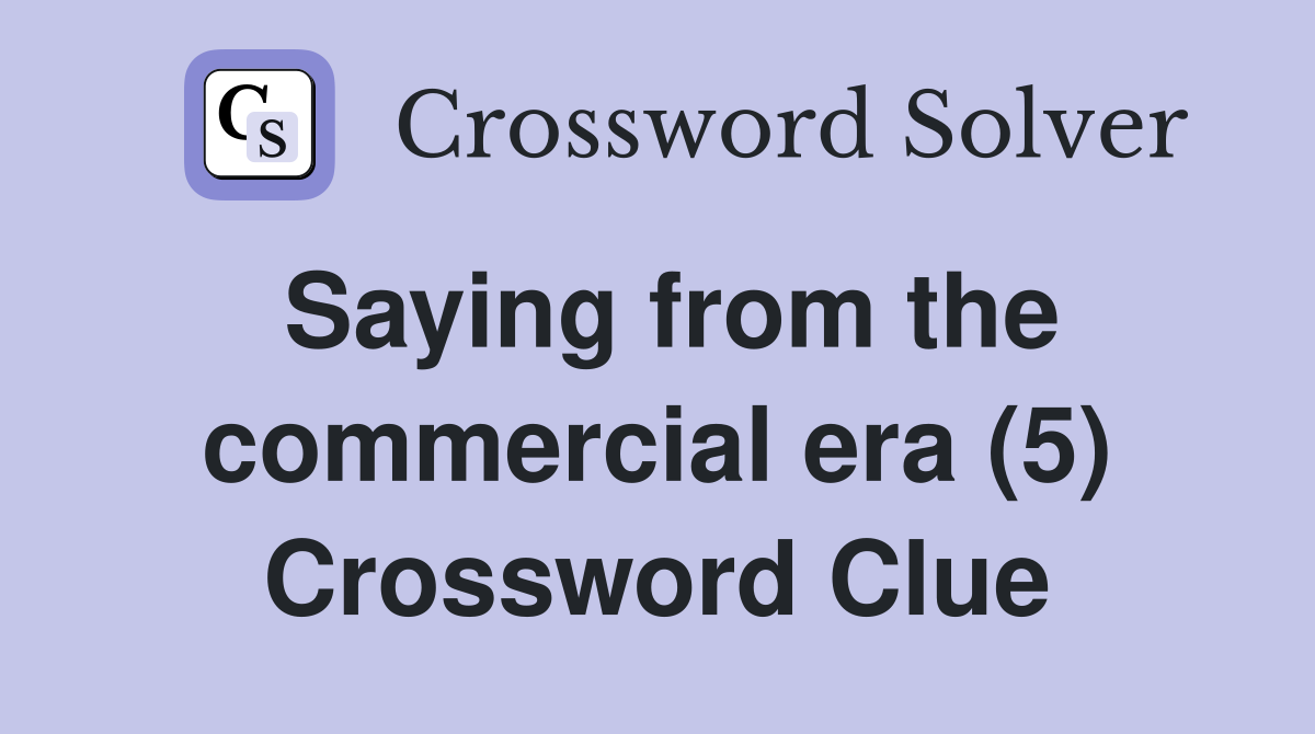 Saying from the commercial era (5) Crossword Clue