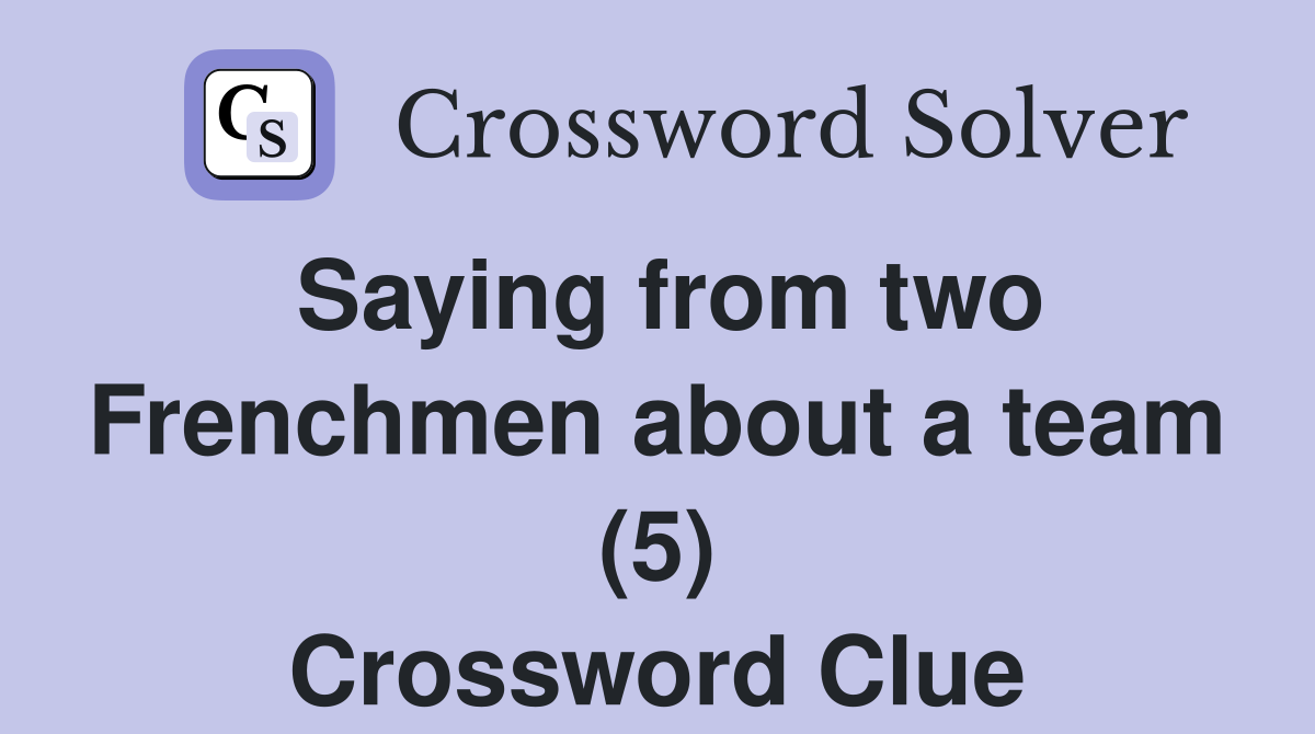 Saying from two Frenchmen about a team (5) Crossword Clue
