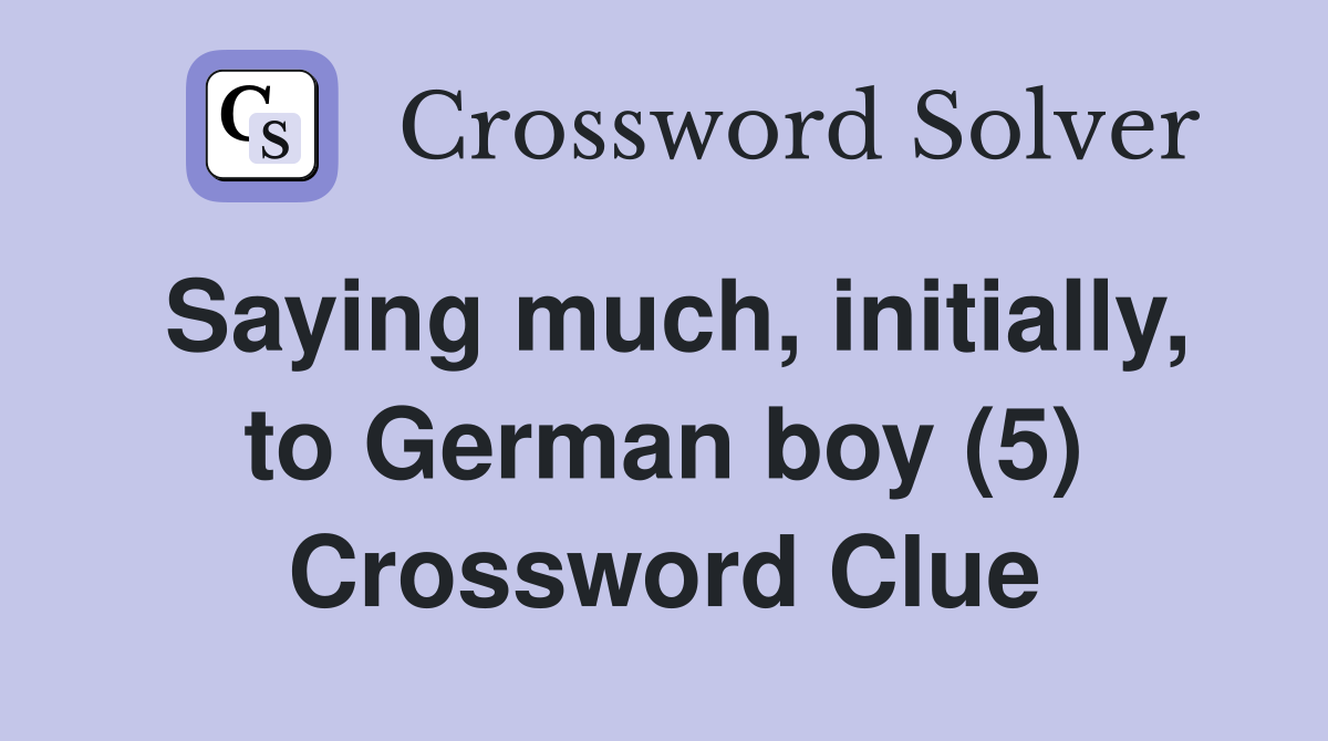 Saying much, initially, to German boy (5) Crossword Clue