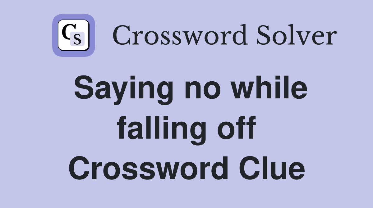 Saying no while falling off Crossword Clue