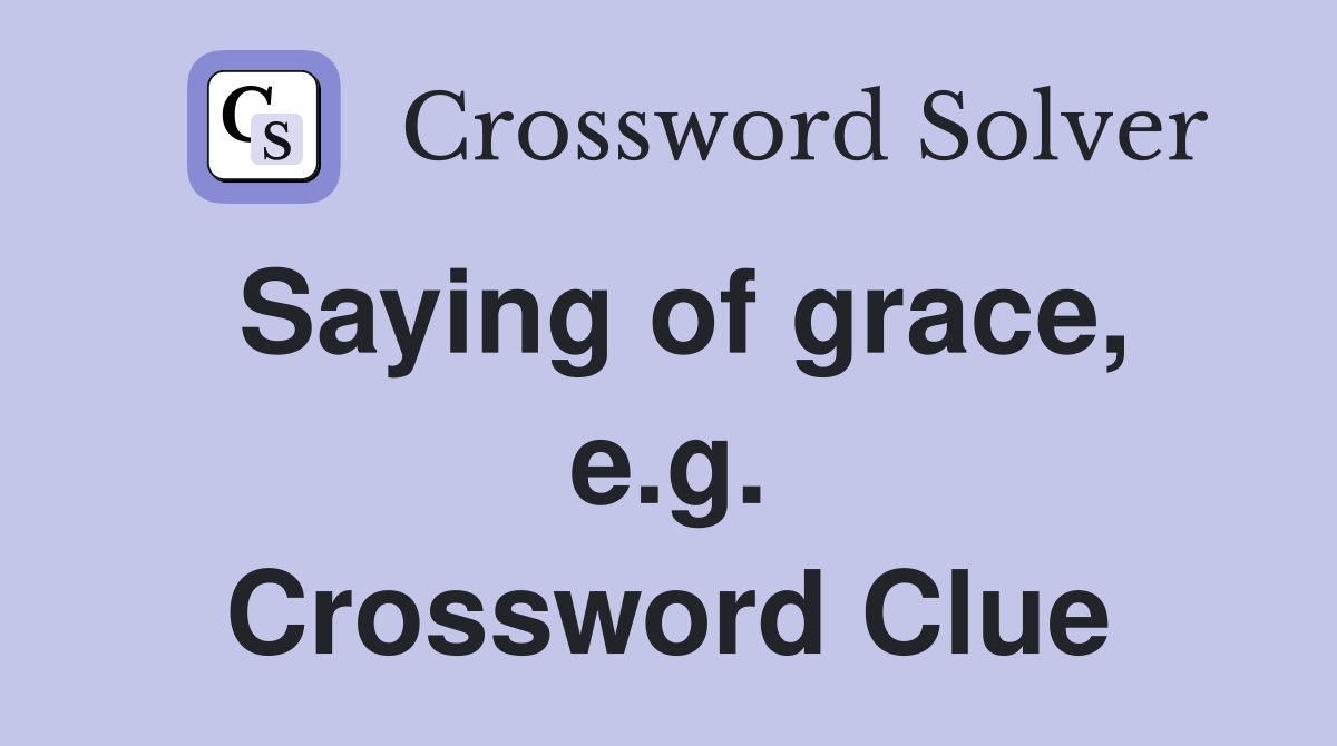 Saying of grace, e.g. Crossword Clue